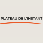 Plateau de l'instant
